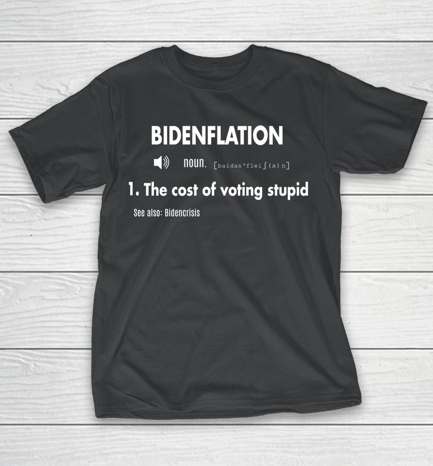 Awesome Bidenflation Definition The Cost Of Voting Stupid T-Shirt