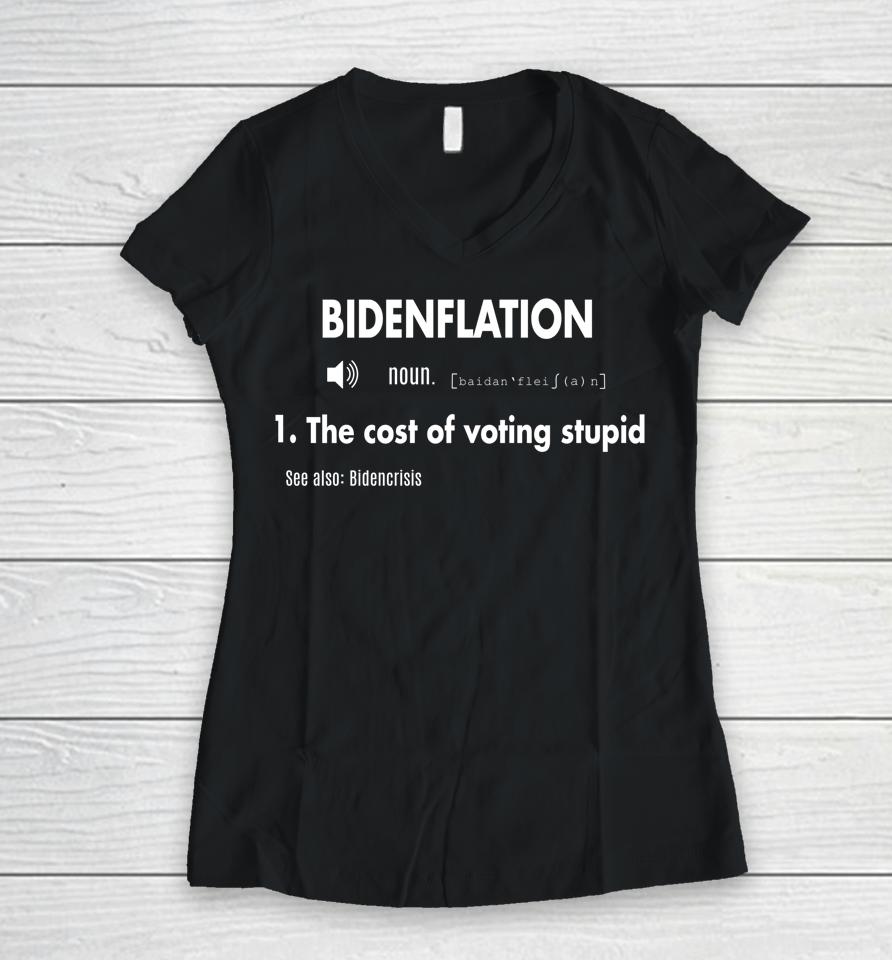 Awesome Bidenflation Definition The Cost Of Voting Stupid Women V-Neck T-Shirt