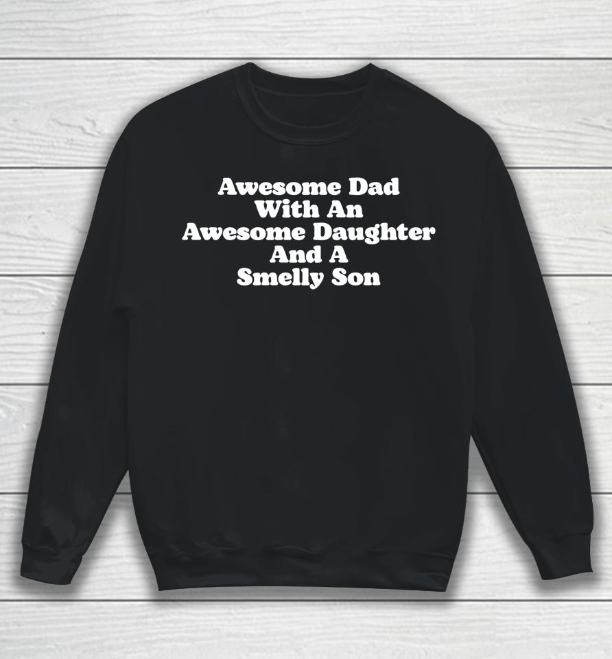 Awesome Dad With An Awesome Daughter &Amp; A Smelly Son Sweatshirt