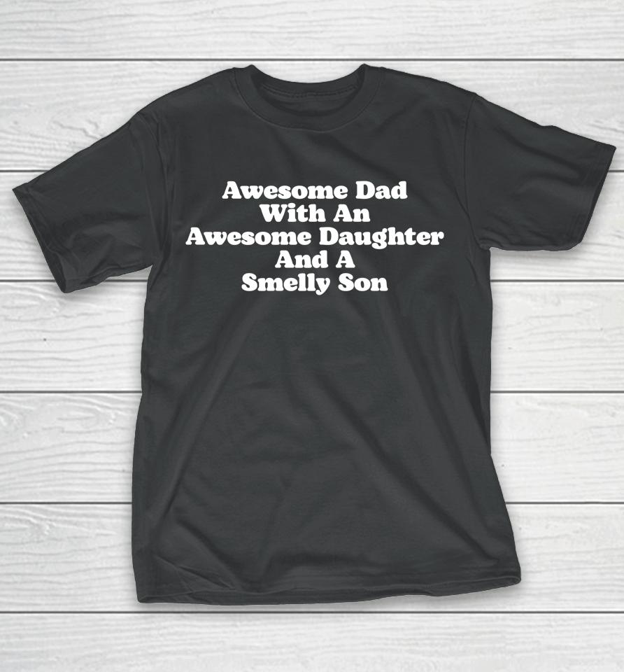 Awesome Dad With An Awesome Daughter &Amp; A Smelly Son T-Shirt