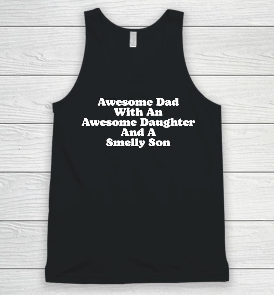 Awesome Dad With An Awesome Daughter &Amp; A Smelly Son Unisex Tank Top