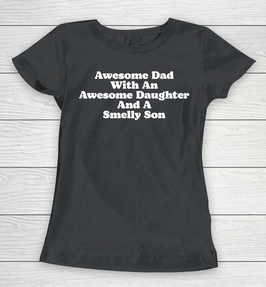 Awesome Dad With An Awesome Daughter &Amp; A Smelly Son Women T-Shirt