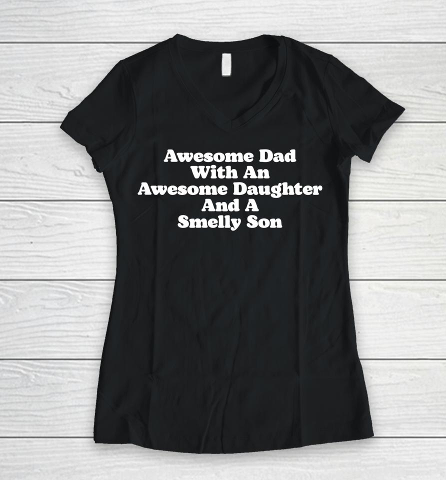 Awesome Dad With An Awesome Daughter &Amp; A Smelly Son Women V-Neck T-Shirt