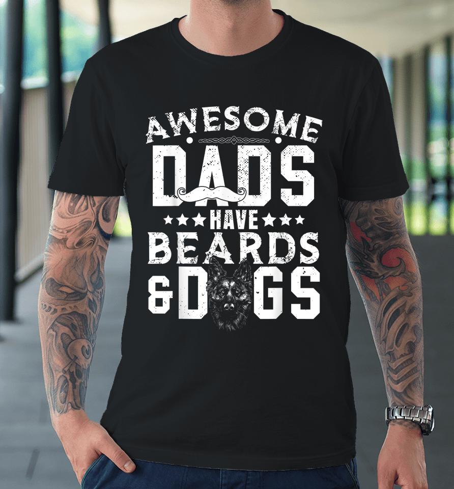 Awesome Dads Have Beards &Amp; Dogs Bearded Man Dog Mustache Premium T-Shirt