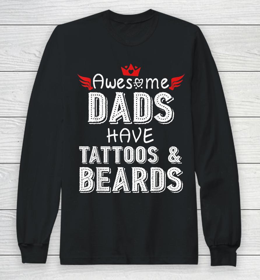 Awesome Dads Have Tattoos And Beards Shirt Fathers Day Gift Long Sleeve T-Shirt