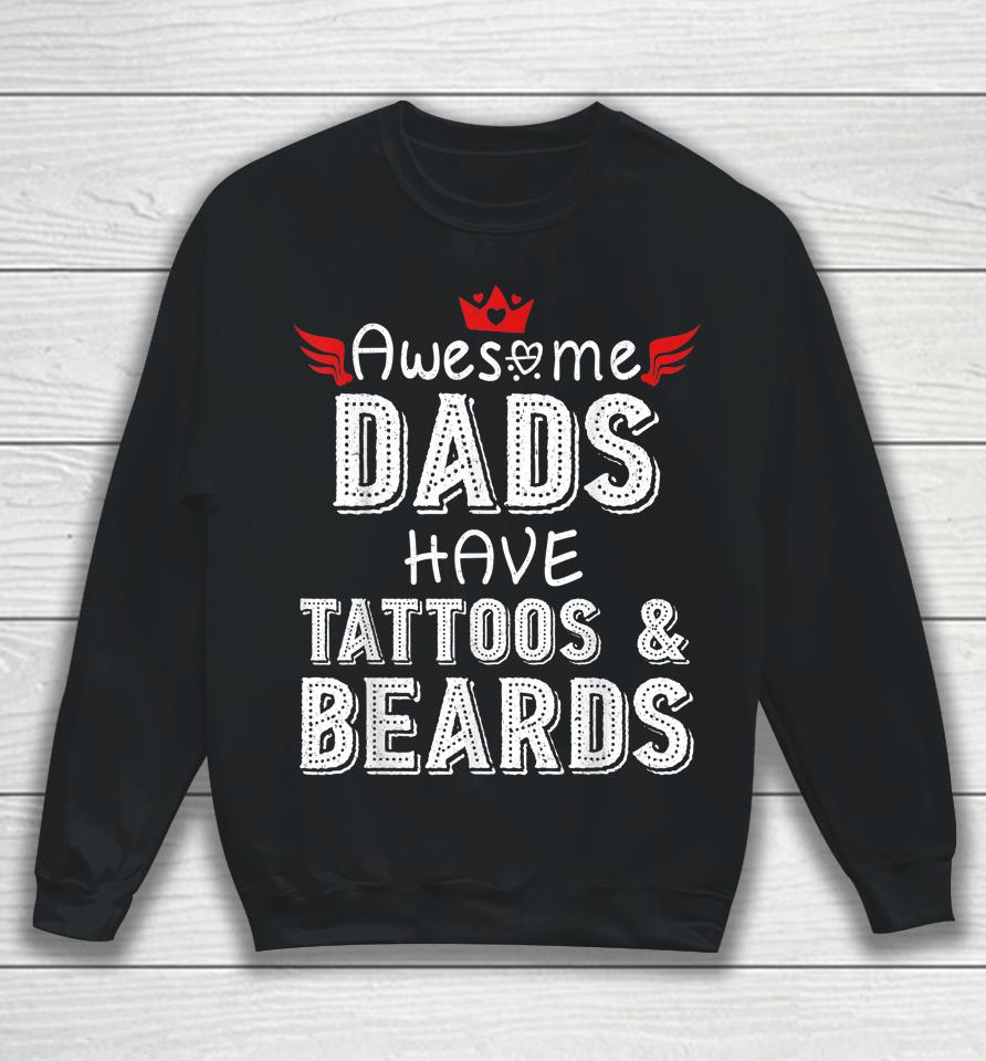 Awesome Dads Have Tattoos And Beards Shirt Fathers Day Gift Sweatshirt