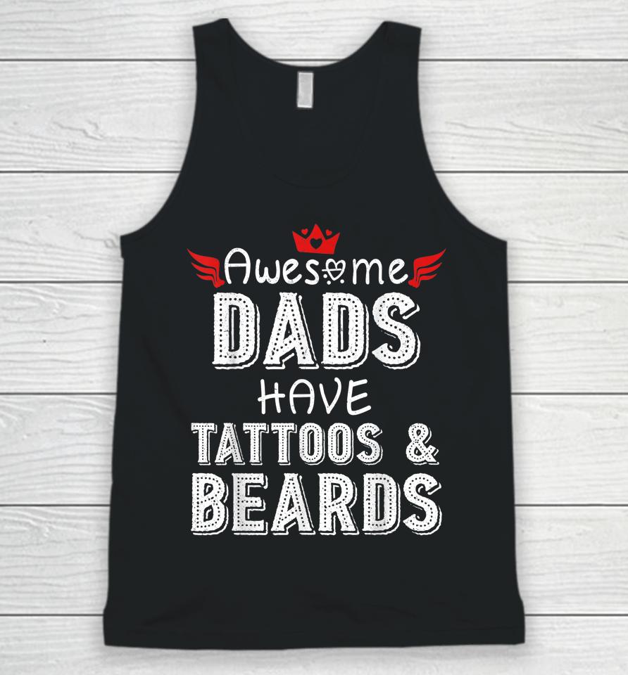 Awesome Dads Have Tattoos And Beards Shirt Fathers Day Gift Unisex Tank Top