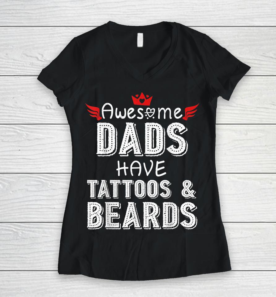 Awesome Dads Have Tattoos And Beards Shirt Fathers Day Gift Women V-Neck T-Shirt