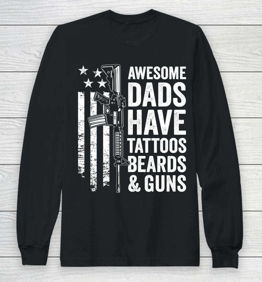 Awesome Dads Have Tattoos Beards &Amp; Guns Father's Day Gun Long Sleeve T-Shirt