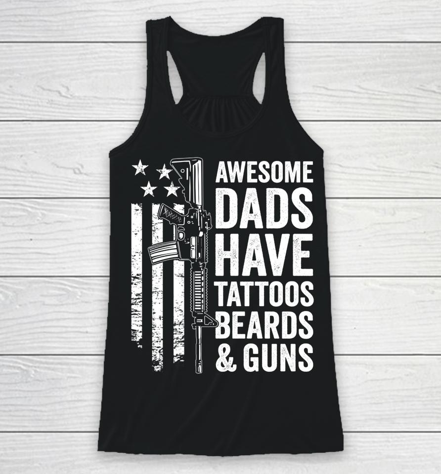 Awesome Dads Have Tattoos Beards &Amp; Guns Father's Day Gun Racerback Tank