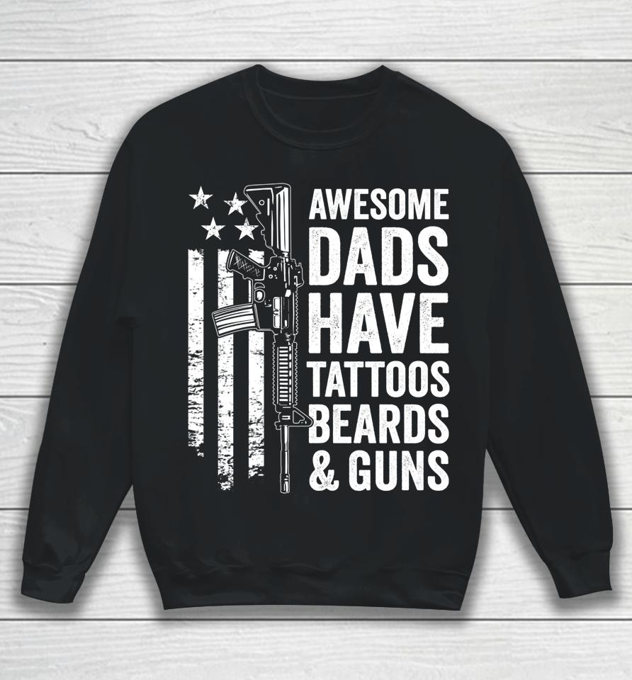 Awesome Dads Have Tattoos Beards &Amp; Guns Father's Day Gun Sweatshirt