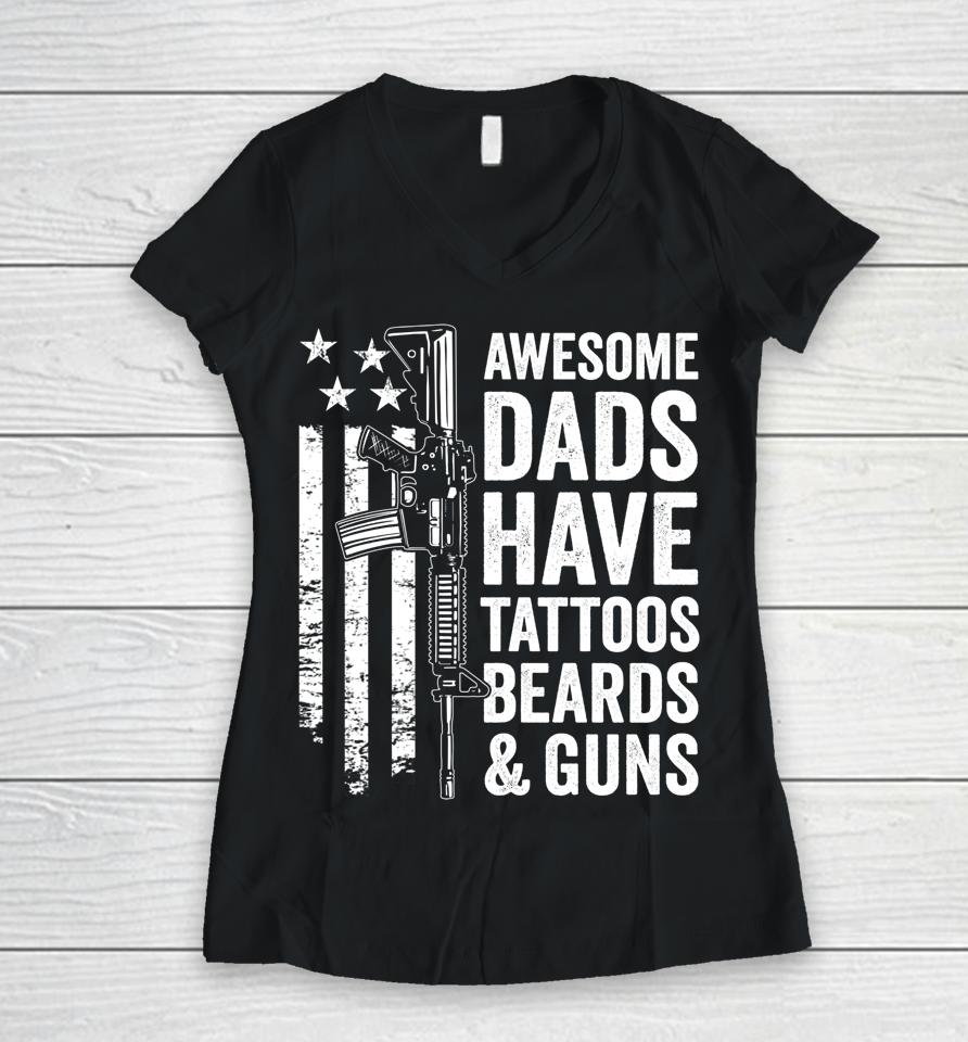 Awesome Dads Have Tattoos Beards &Amp; Guns Father's Day Gun Women V-Neck T-Shirt