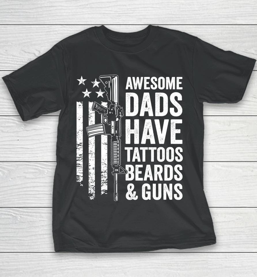 Awesome Dads Have Tattoos Beards &Amp; Guns Father's Day Gun Youth T-Shirt