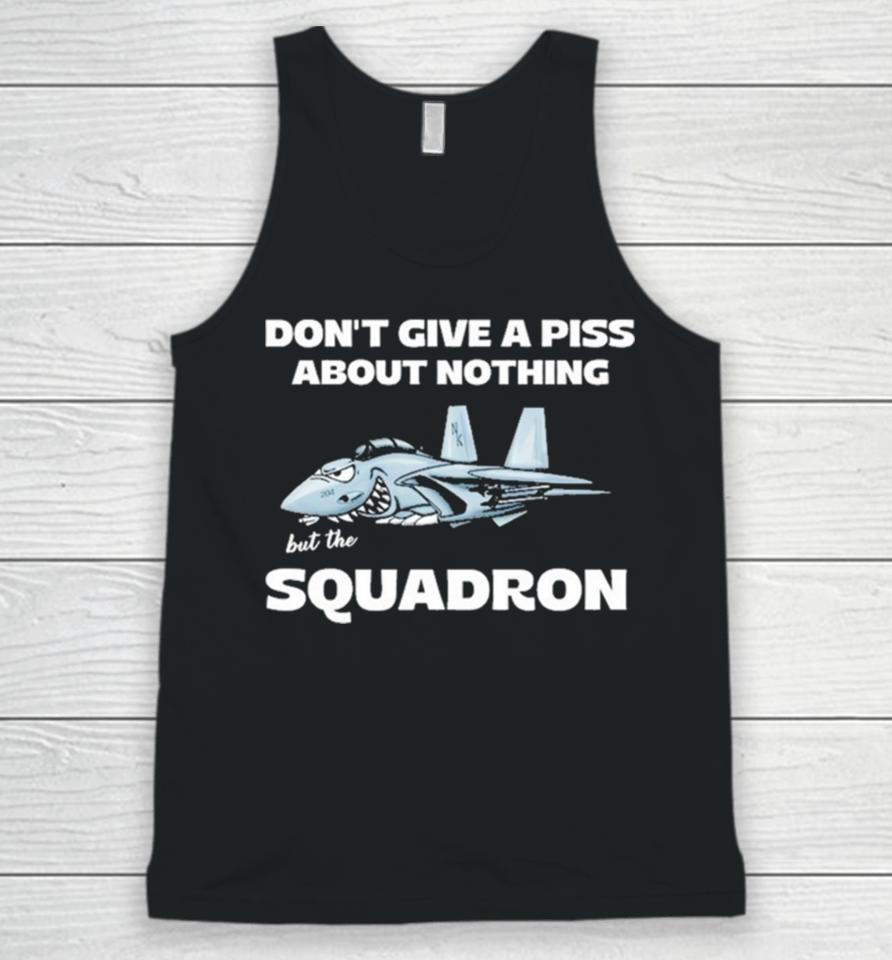 Awesome Don’t Give A Piss About Anything But The Squadron Unisex Tank Top