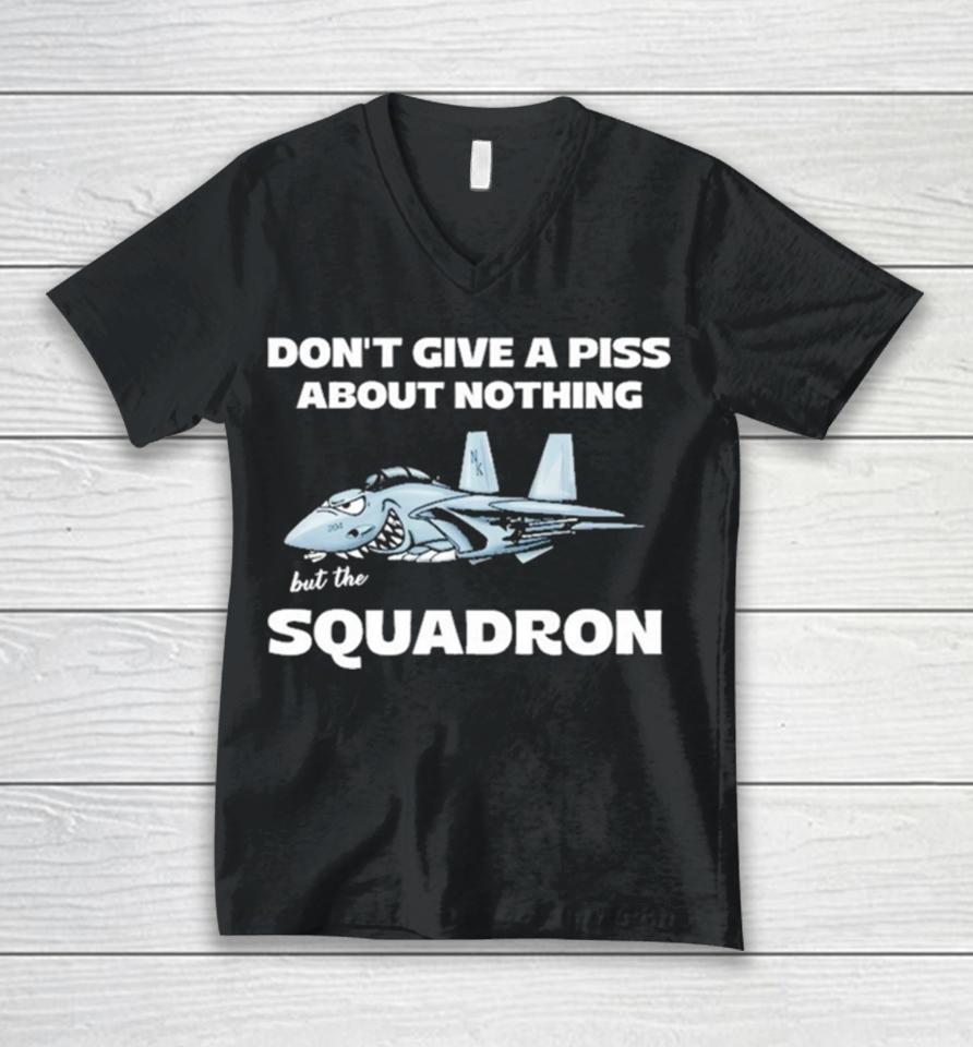 Awesome Don’t Give A Piss About Anything But The Squadron Unisex V-Neck T-Shirt