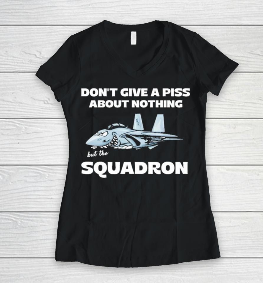 Awesome Don’t Give A Piss About Anything But The Squadron Women V-Neck T-Shirt