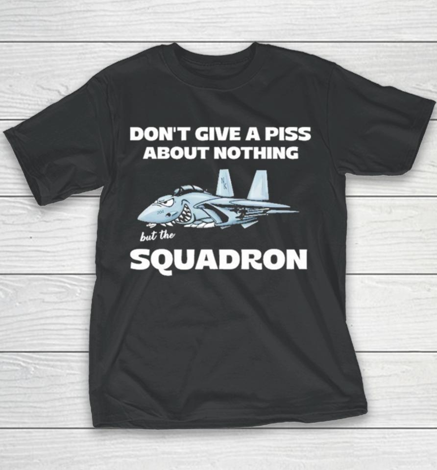 Awesome Don’t Give A Piss About Anything But The Squadron Youth T-Shirt