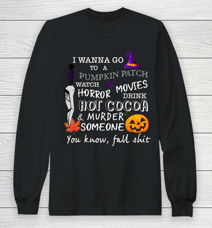 Awesome Halloween Costume I Wanna Go To A Pumpkin Patch Long Sleeve T-Shirt