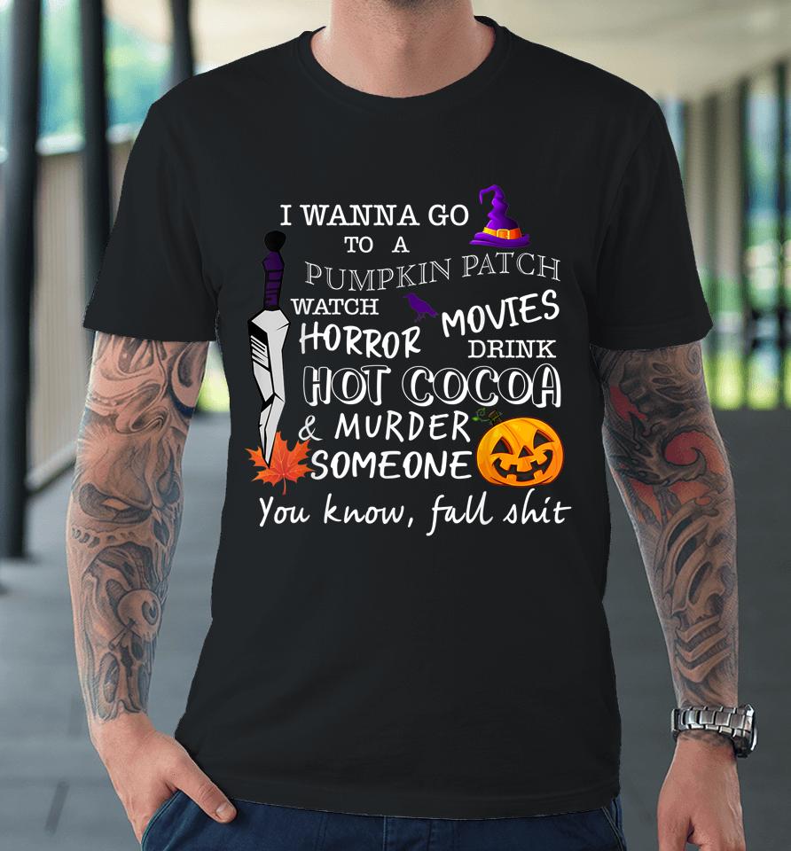 Awesome Halloween Costume I Wanna Go To A Pumpkin Patch Premium T-Shirt