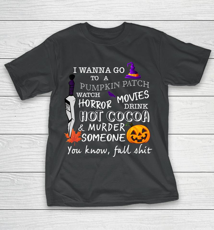 Awesome Halloween Costume I Wanna Go To A Pumpkin Patch T-Shirt
