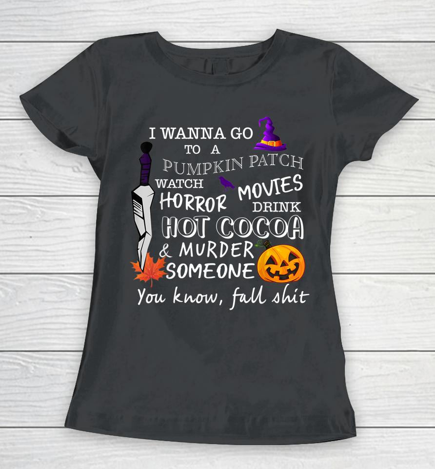 Awesome Halloween Costume I Wanna Go To A Pumpkin Patch Women T-Shirt