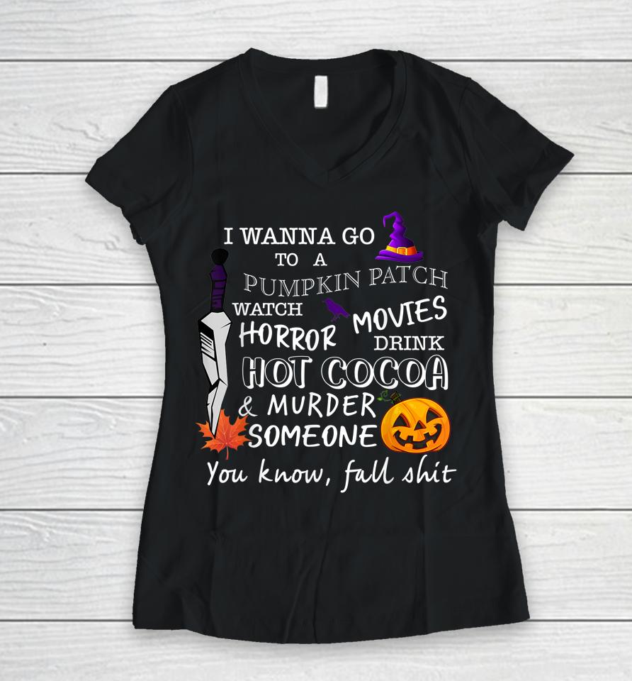 Awesome Halloween Costume I Wanna Go To A Pumpkin Patch Women V-Neck T-Shirt