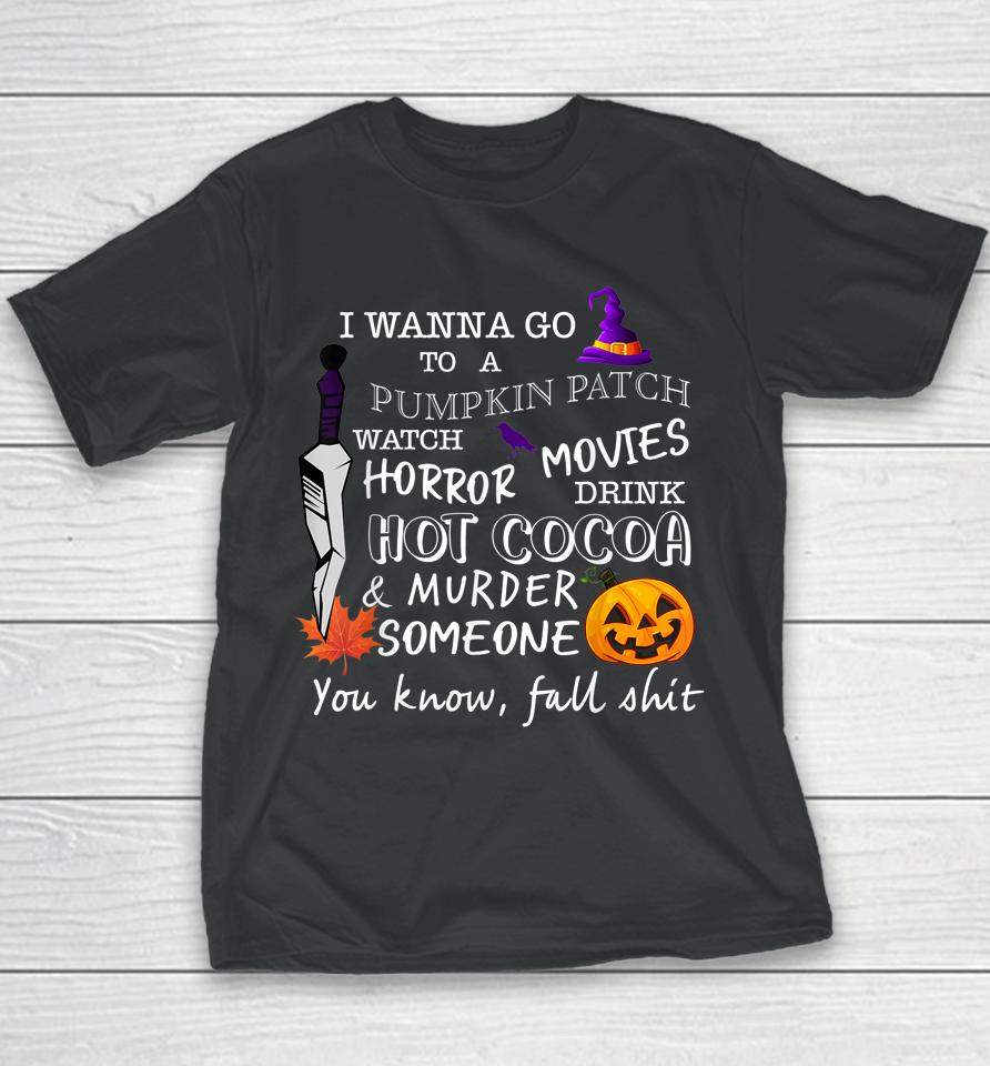 Awesome Halloween Costume I Wanna Go To A Pumpkin Patch Youth T-Shirt