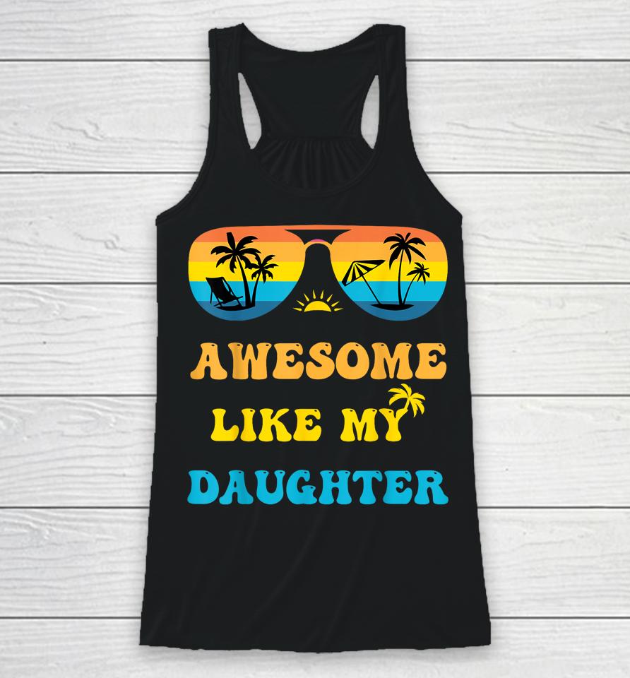 Awesome Like My Daughter 4Th Of July &Amp; Christmas In July Racerback Tank