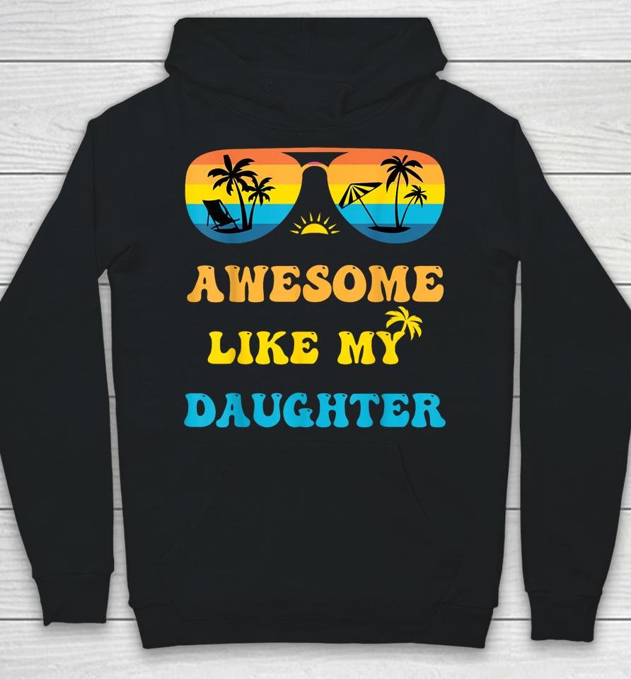 Awesome Like My Daughter 4Th Of July &Amp; Christmas In July Hoodie