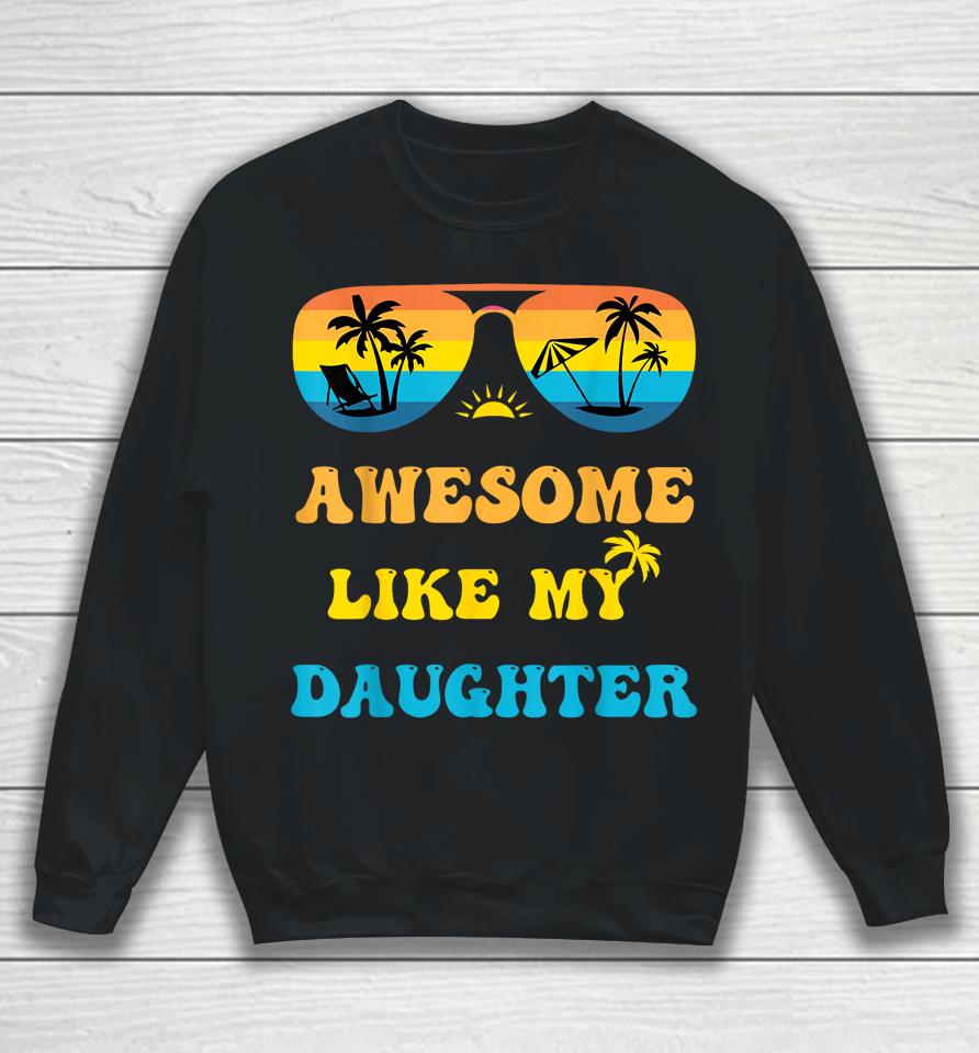 Awesome Like My Daughter 4Th Of July &Amp; Christmas In July Sweatshirt