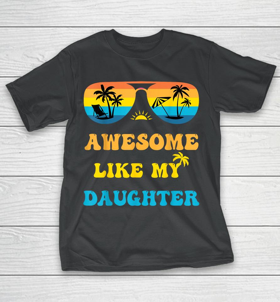 Awesome Like My Daughter 4Th Of July &Amp; Christmas In July T-Shirt