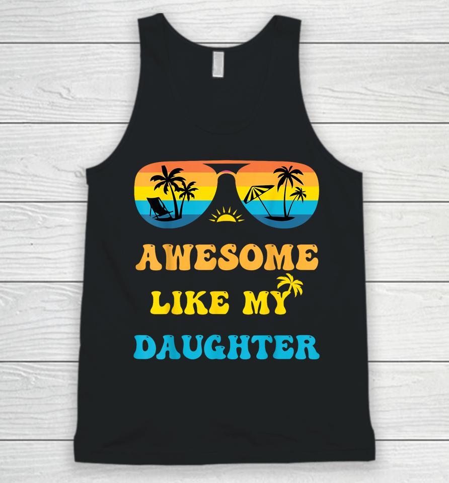 Awesome Like My Daughter 4Th Of July &Amp; Christmas In July Unisex Tank Top
