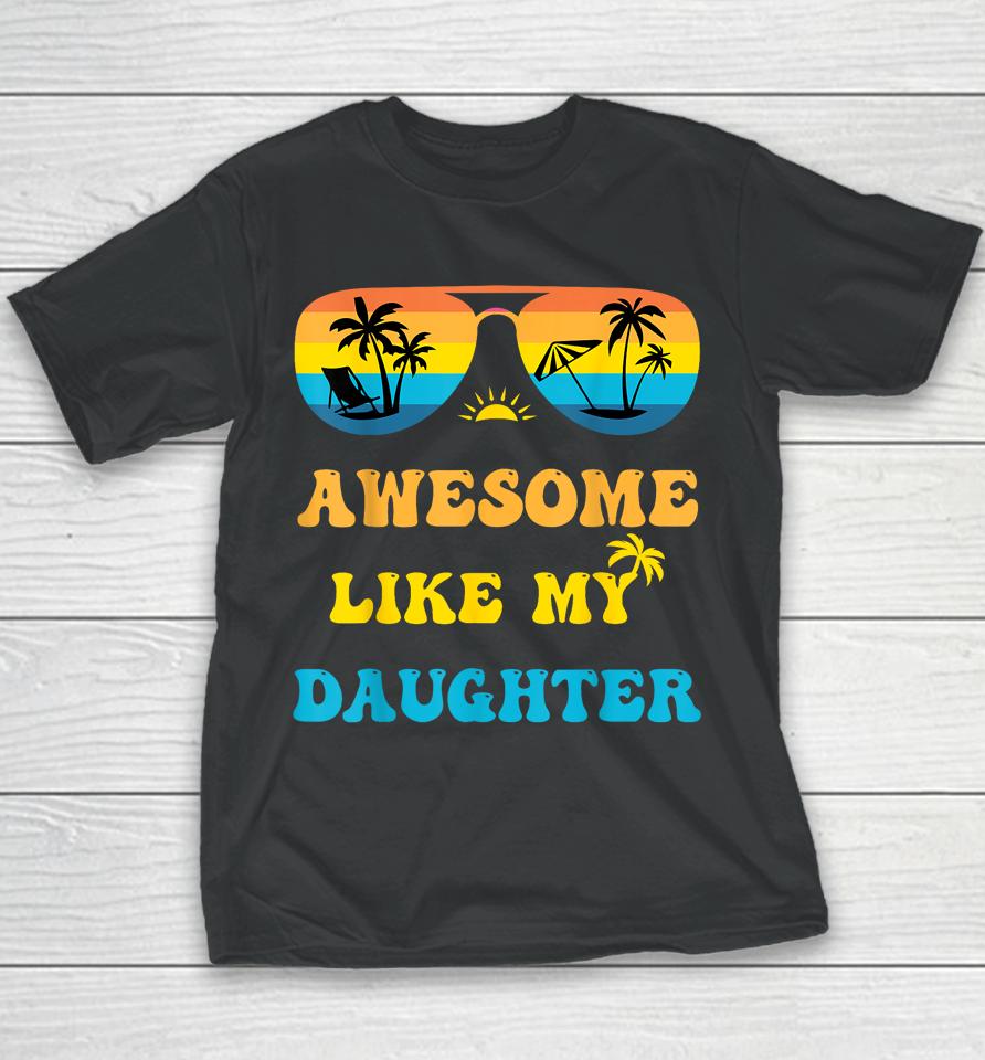Awesome Like My Daughter 4Th Of July &Amp; Christmas In July Youth T-Shirt