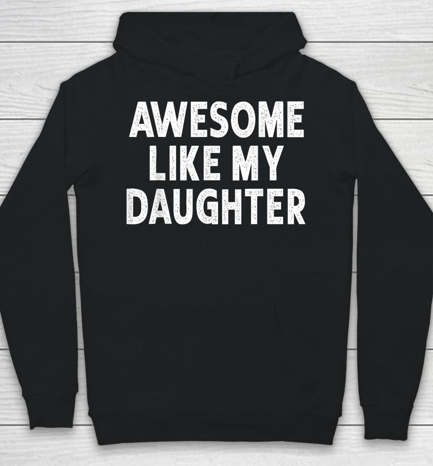 Awesome Like My Daughter Fathers Day Dad Gifts From Daughter Hoodie