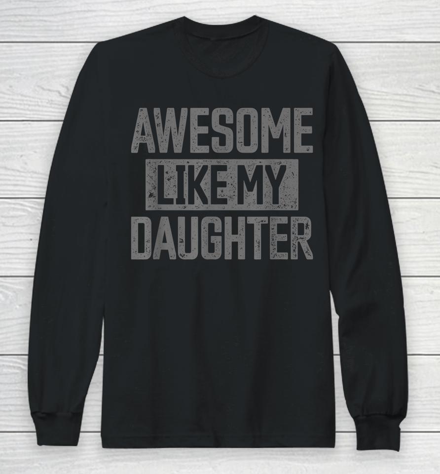 Awesome Like My Daughter Father's Day Long Sleeve T-Shirt