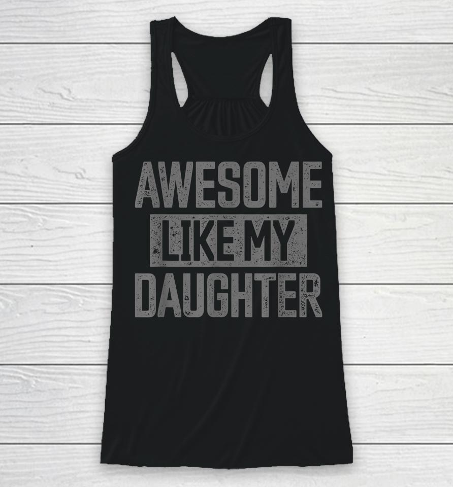 Awesome Like My Daughter Father's Day Racerback Tank