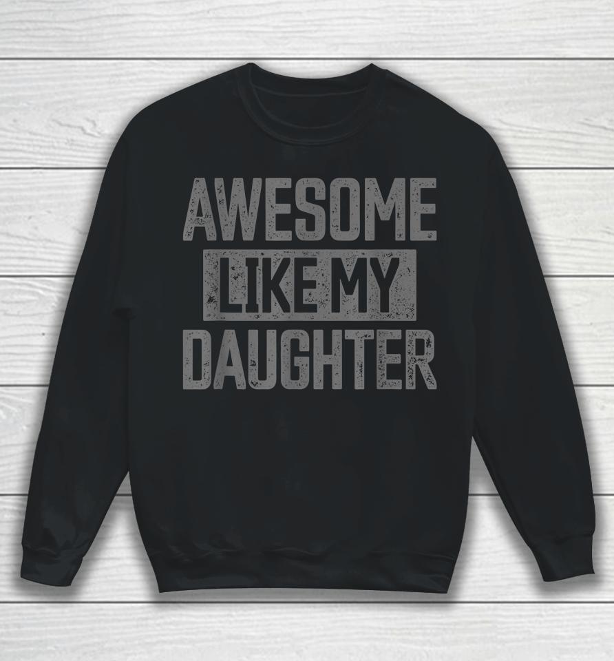 Awesome Like My Daughter Father's Day Sweatshirt