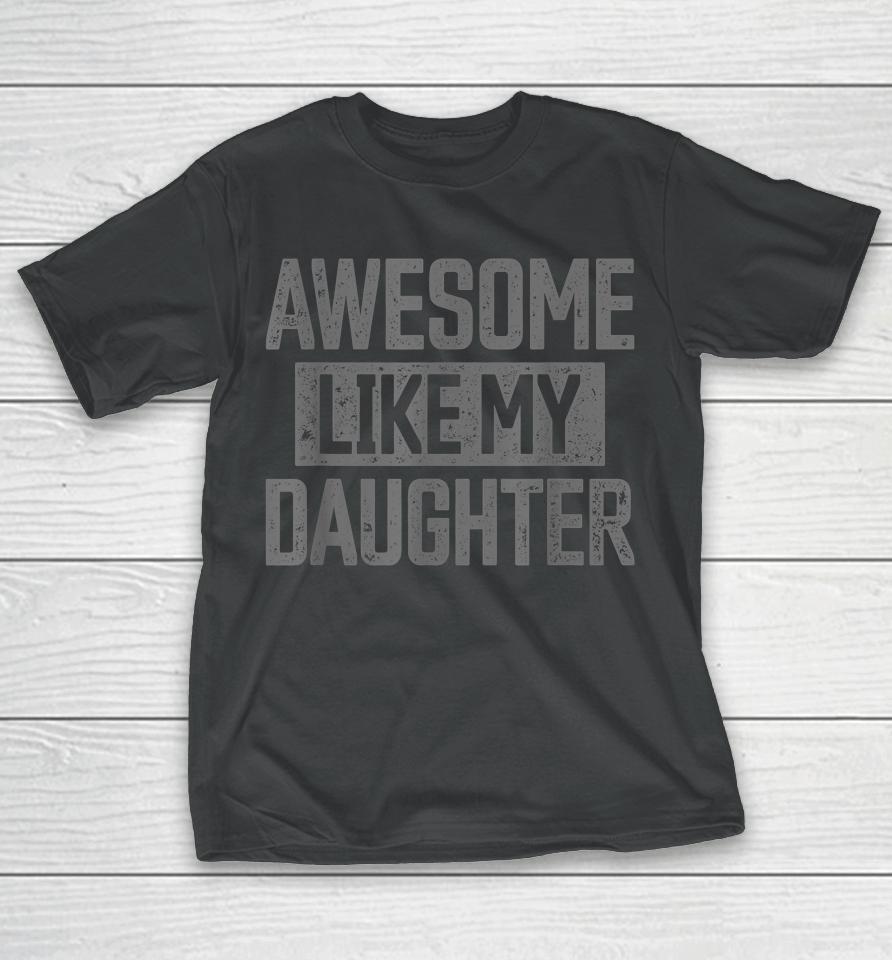 Awesome Like My Daughter Father's Day T-Shirt