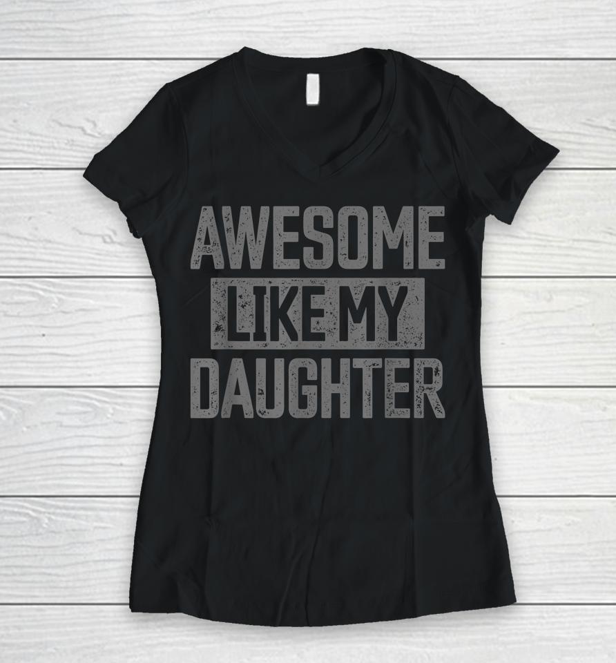 Awesome Like My Daughter Father's Day Women V-Neck T-Shirt
