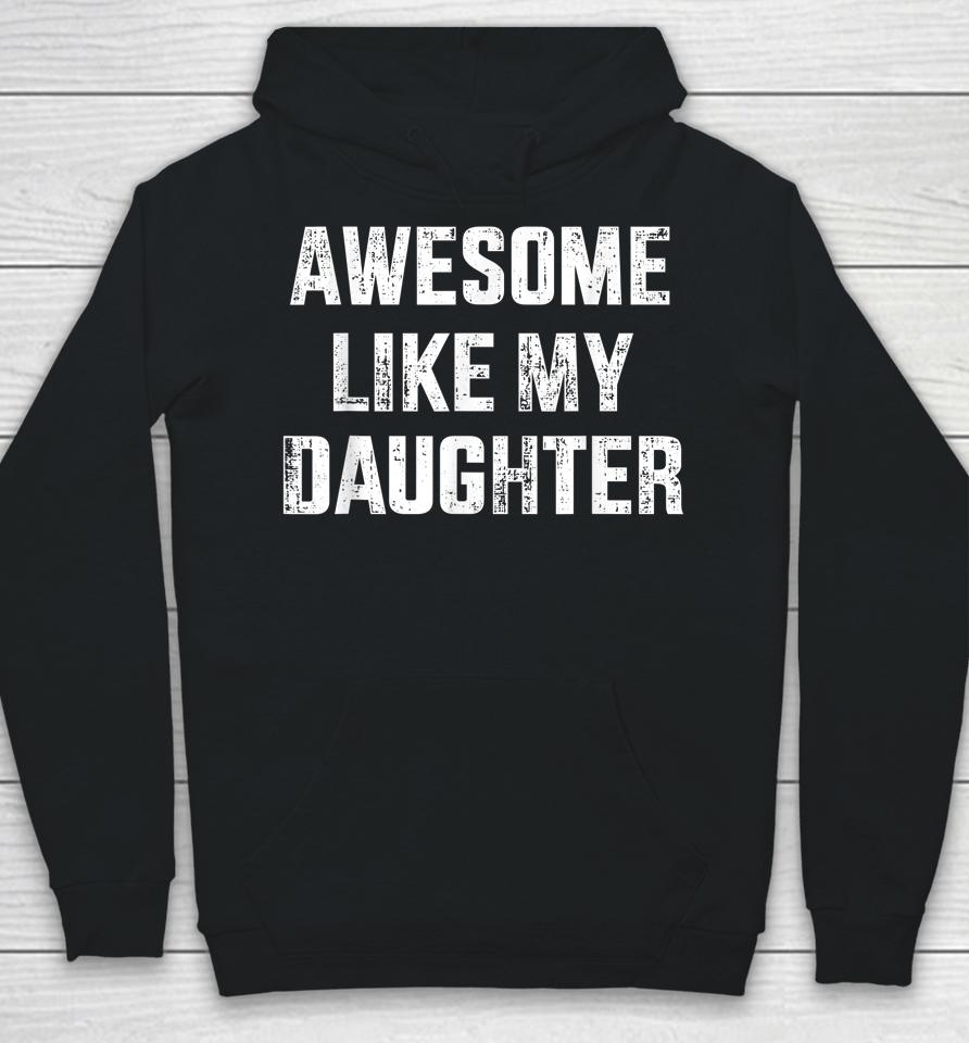 Awesome Like My Daughter For Dad And Father's Day Hoodie