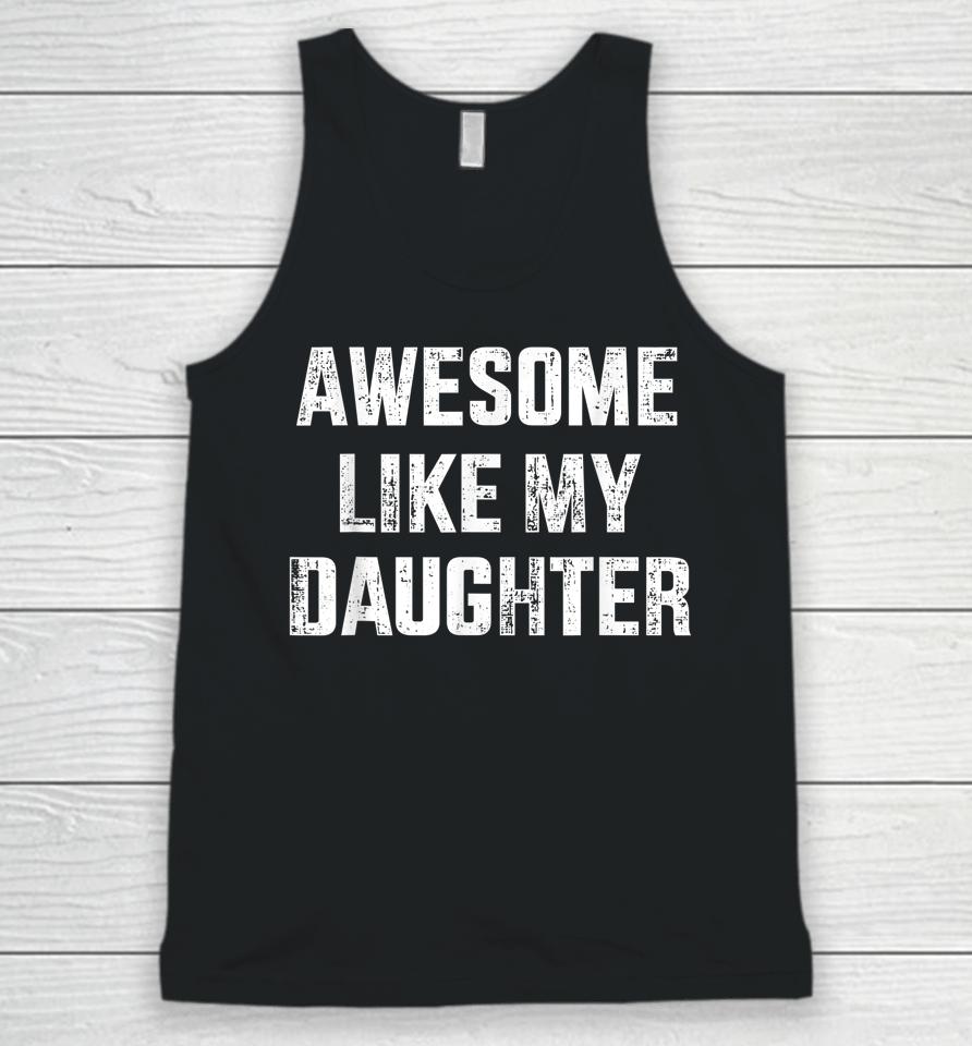 Awesome Like My Daughter For Dad And Father's Day Unisex Tank Top