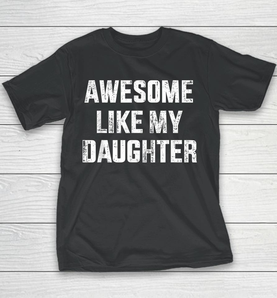 Awesome Like My Daughter For Dad And Father's Day Youth T-Shirt