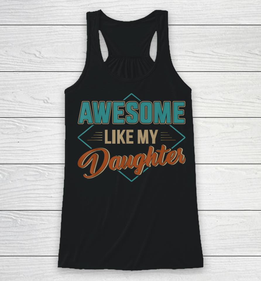 Awesome Like My Daughter For Dad On Father's Day Racerback Tank