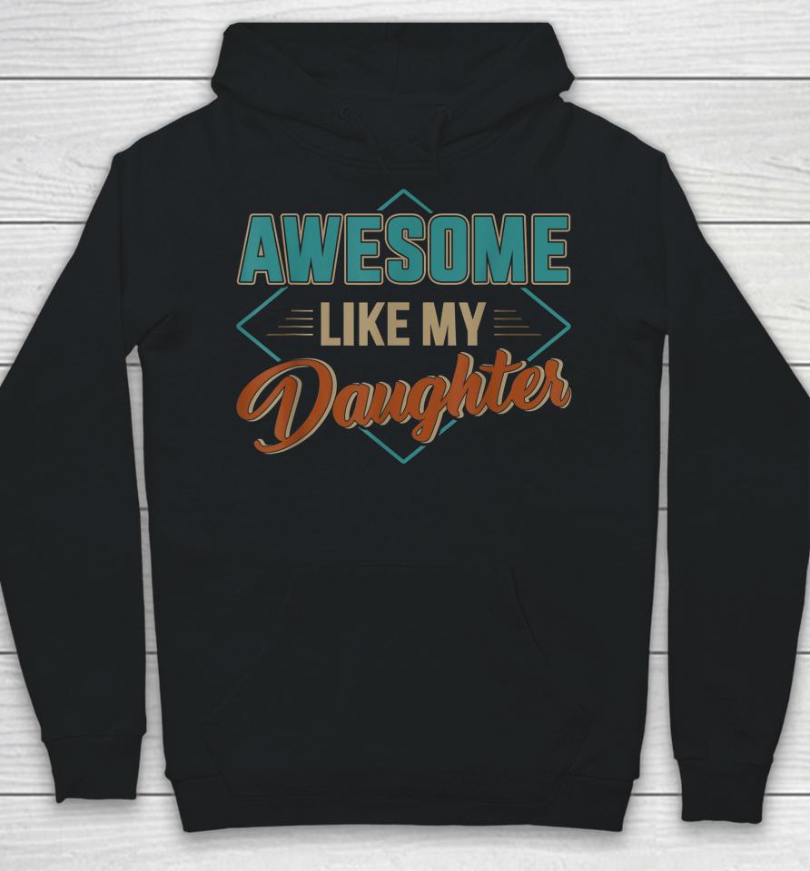 Awesome Like My Daughter For Dad On Father's Day Hoodie