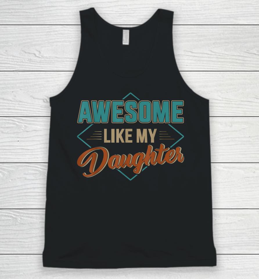 Awesome Like My Daughter For Dad On Father's Day Unisex Tank Top