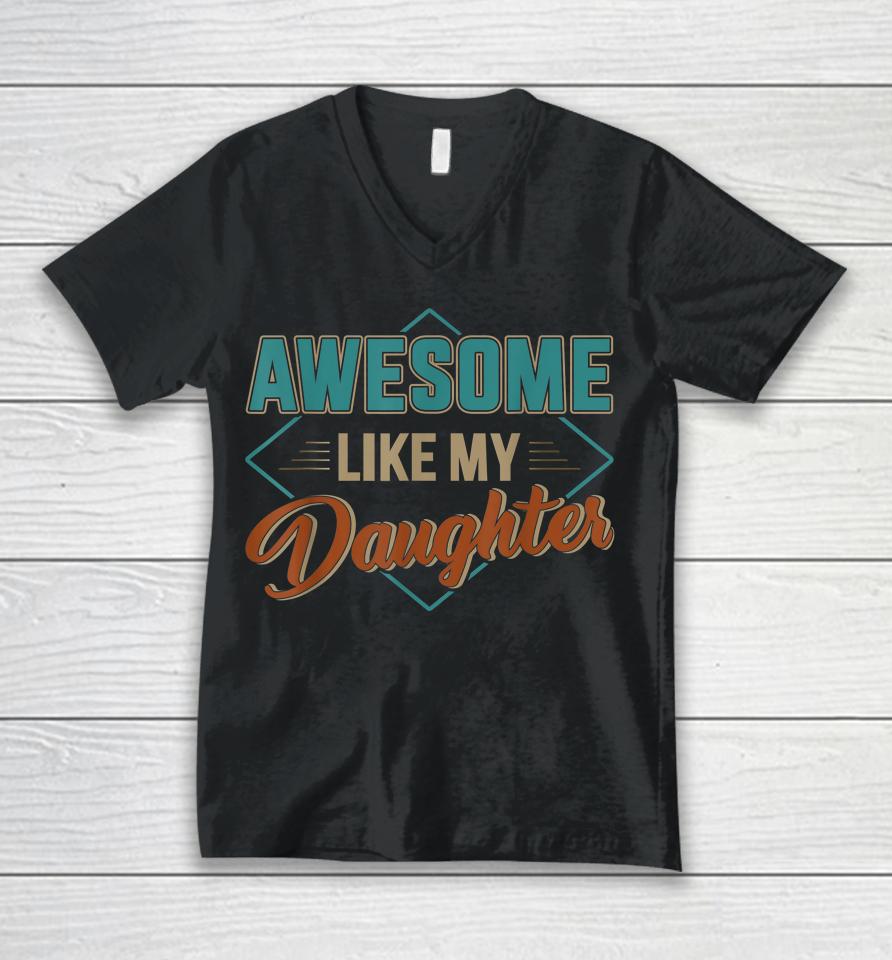 Awesome Like My Daughter For Dad On Father's Day Unisex V-Neck T-Shirt