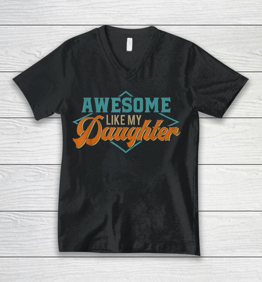 Awesome Like My Daughter For Dad On Father's Day Unisex V-Neck T-Shirt