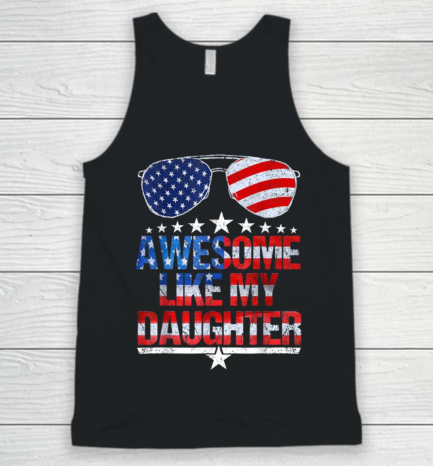 Awesome Like My Daughter Funny Father's Day &Amp; 4Th Of July Unisex Tank Top