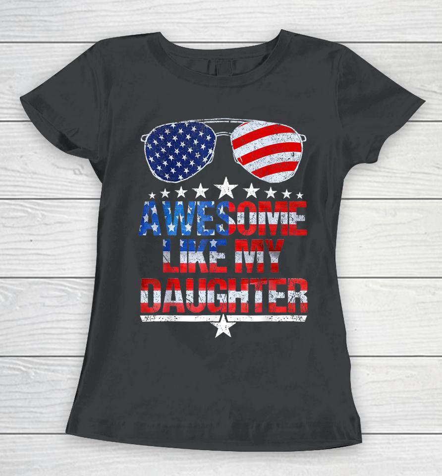 Awesome Like My Daughter Funny Father's Day &Amp; 4Th Of July Women T-Shirt