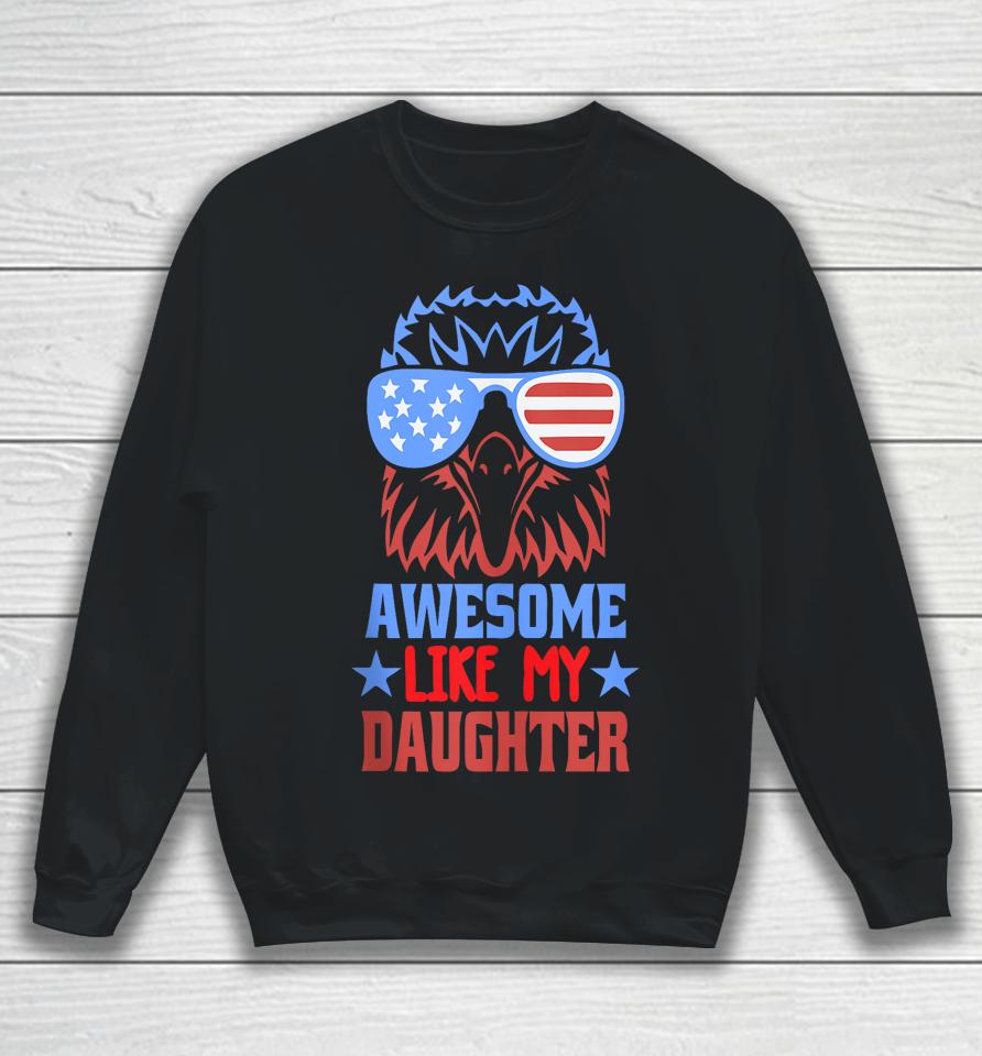 Awesome Like My Daughter Funny Father's Day &Amp; 4Th Of July Sweatshirt